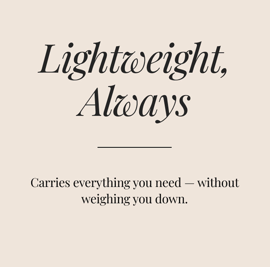 Text on a beige background reads: Lightweight, Always. Carries everything you need &mdash; without weighing you down.