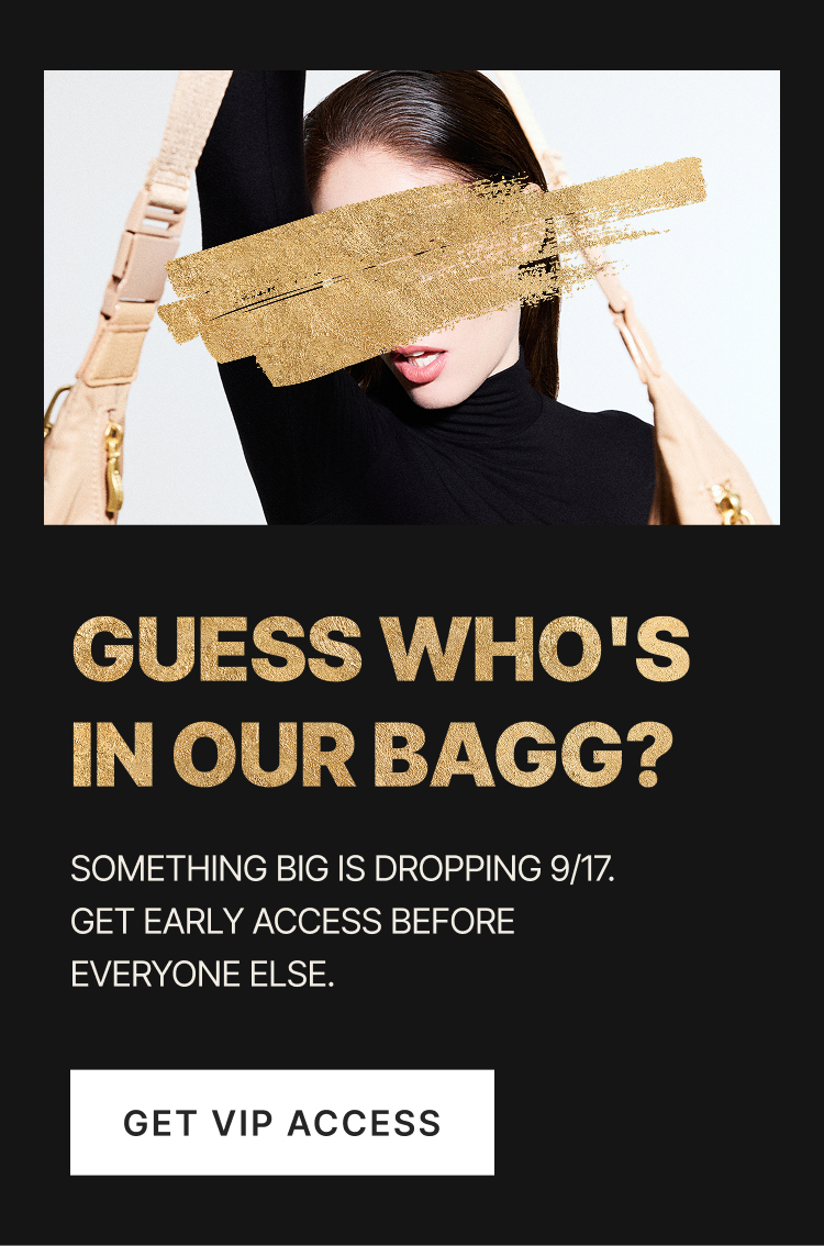 Promotional banner reading &ldquo;Guess who&rsquo;s in our bag? Something big is dropping 9/17. Get early access before everyone else. Get VIP access.&rdquo; Beside the text, a woman in a black turtleneck poses behind a beige handbag, with a gold brushstroke obscuring her eyes.